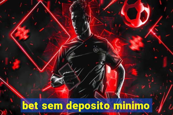 bet sem deposito minimo