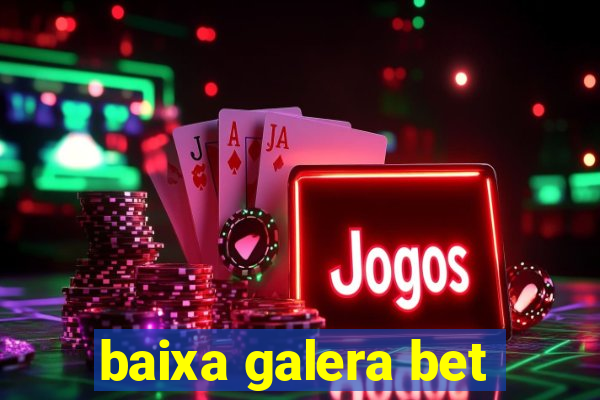 baixa galera bet