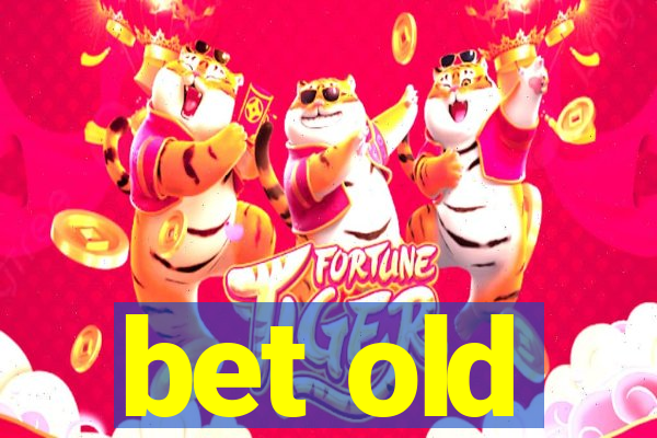 bet old