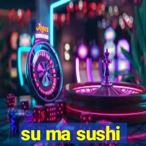 su ma sushi