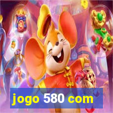 jogo 580 com