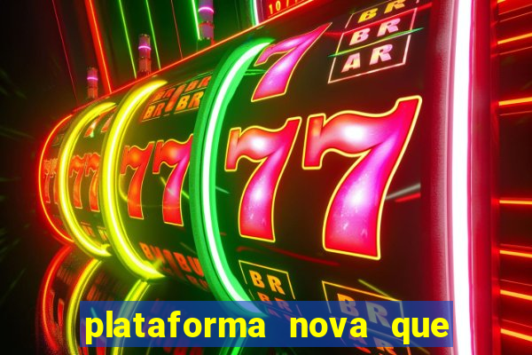 plataforma nova que ta pagando