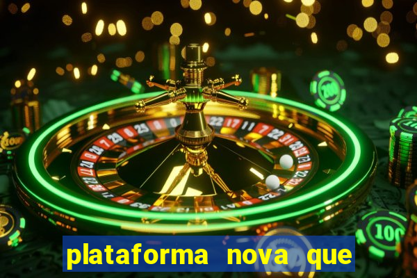 plataforma nova que ta pagando