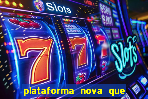 plataforma nova que ta pagando