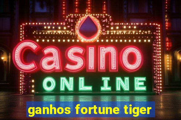 ganhos fortune tiger