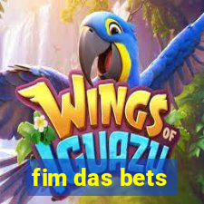 fim das bets