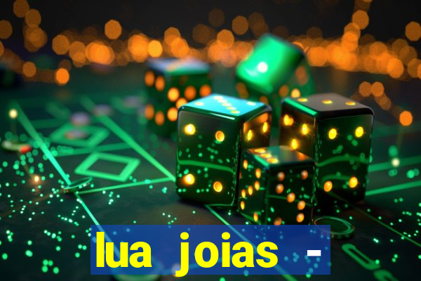 lua joias - reclame aqui