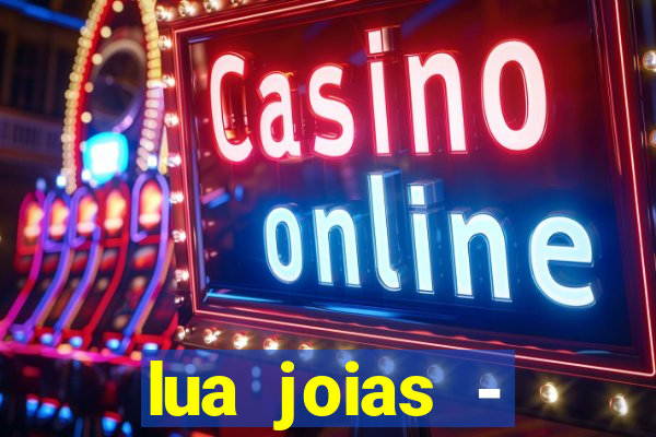 lua joias - reclame aqui