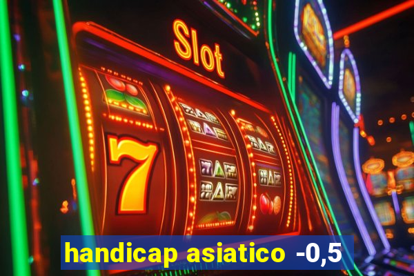 handicap asiatico -0,5