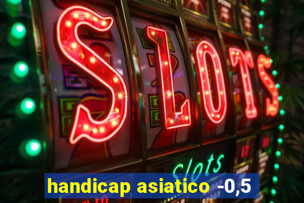 handicap asiatico -0,5