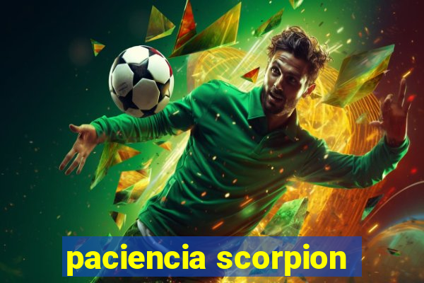 paciencia scorpion