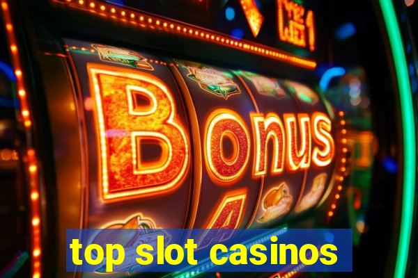 top slot casinos