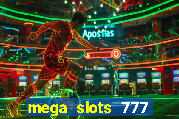 mega slots 777 casino acesso antecipado