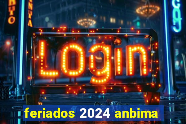 feriados 2024 anbima