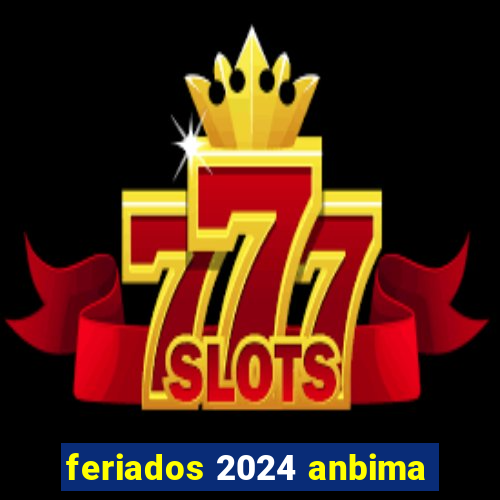 feriados 2024 anbima