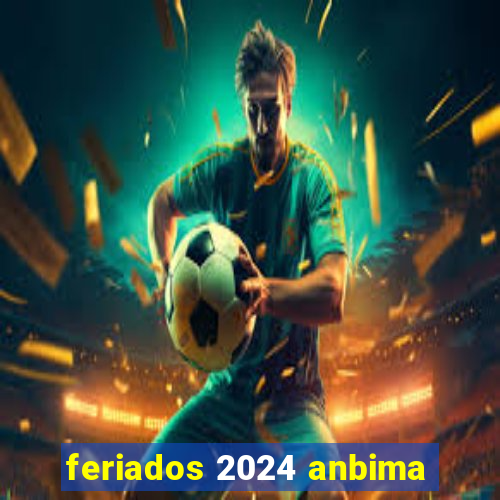 feriados 2024 anbima