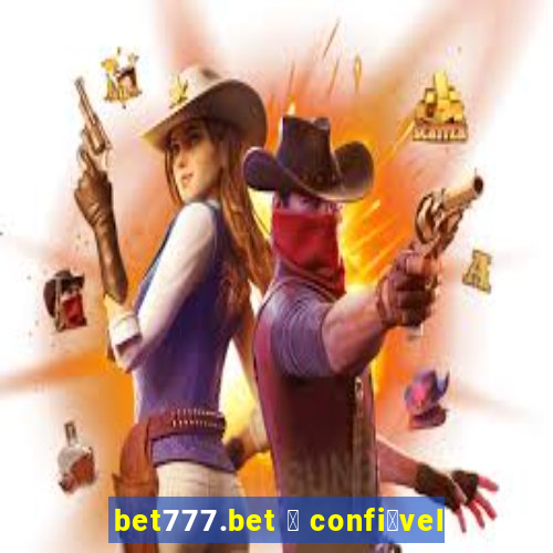 bet777.bet 茅 confi谩vel