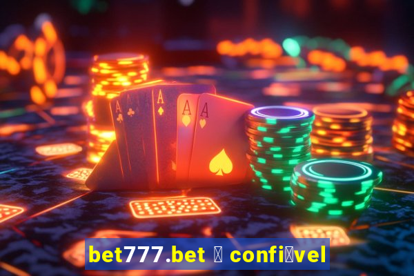 bet777.bet 茅 confi谩vel