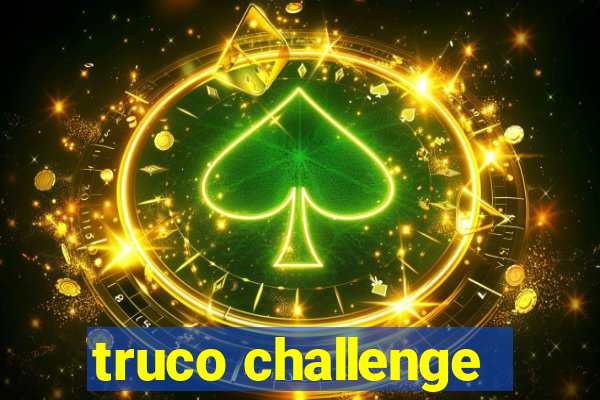 truco challenge