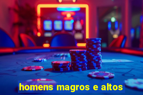 homens magros e altos