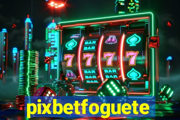 pixbetfoguete