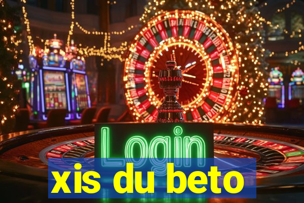 xis du beto