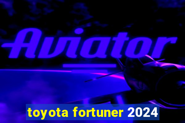 toyota fortuner 2024