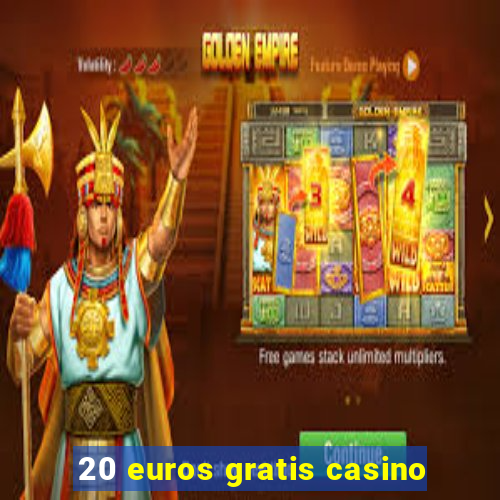 20 euros gratis casino