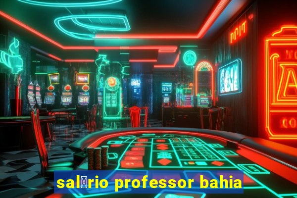 sal谩rio professor bahia