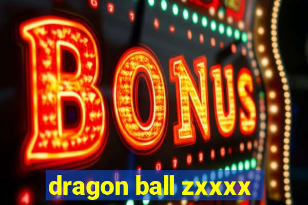 dragon ball zxxxx