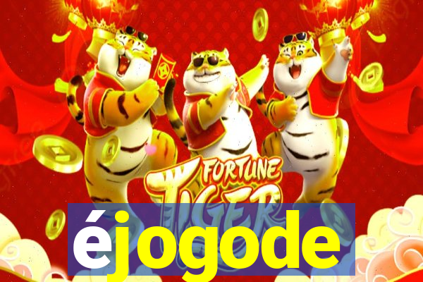 éjogode