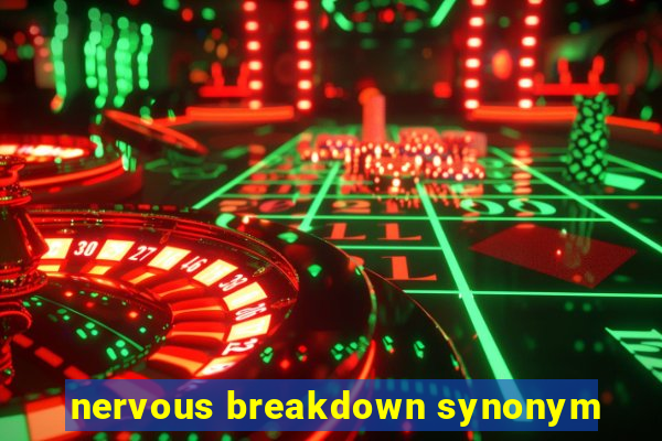 nervous breakdown synonym