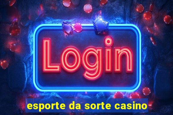 esporte da sorte casino