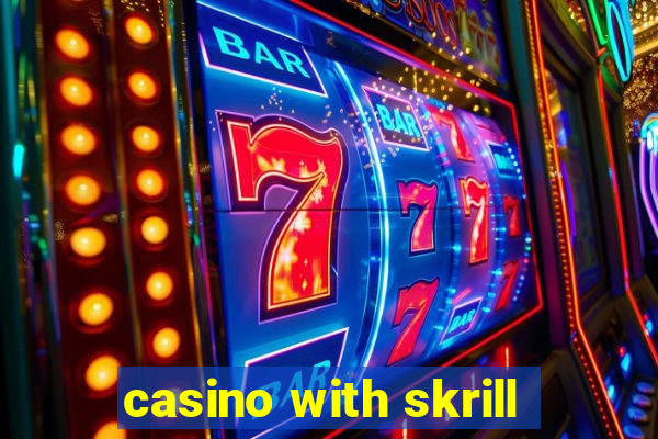 casino with skrill