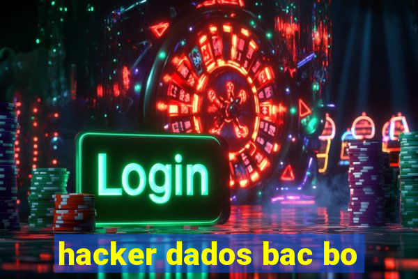 hacker dados bac bo