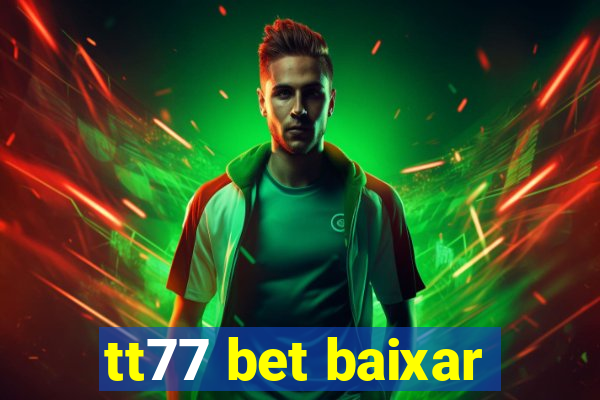 tt77 bet baixar