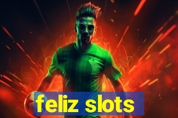 feliz slots