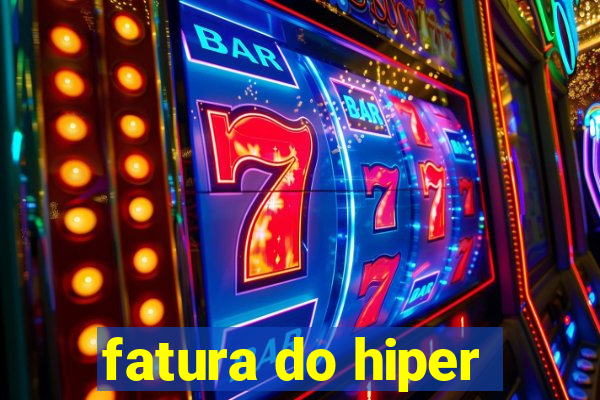 fatura do hiper