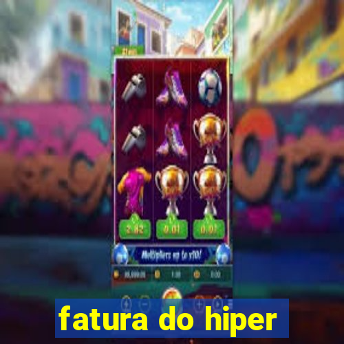 fatura do hiper