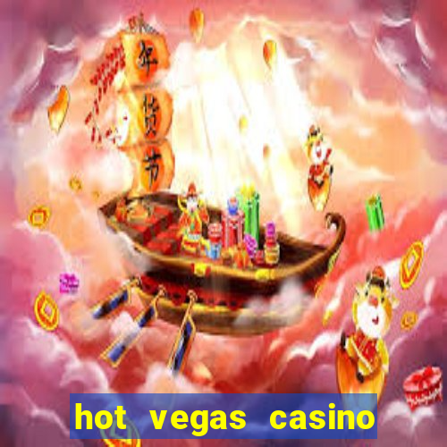 hot vegas casino slot machines