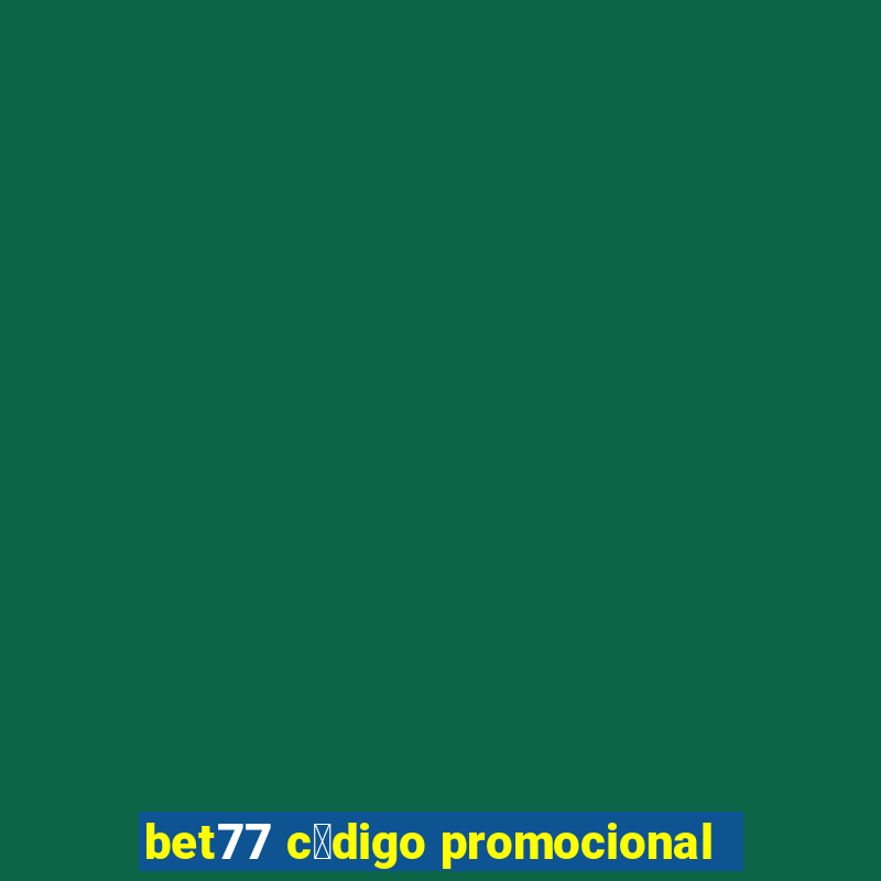 bet77 c贸digo promocional