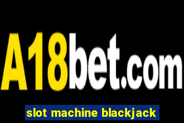 slot machine blackjack