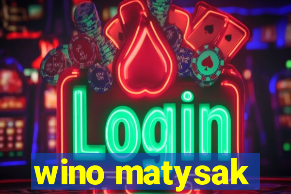 wino matysak