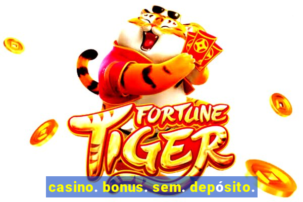 casino. bonus. sem. depósito.