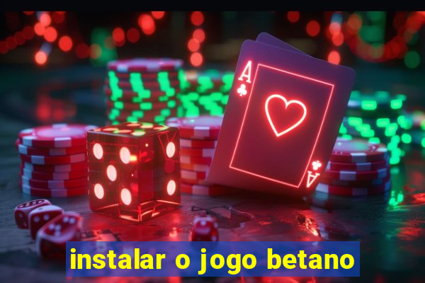 instalar o jogo betano