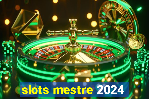 slots mestre 2024