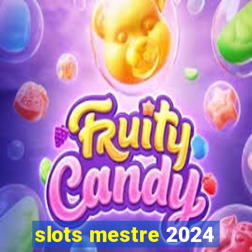 slots mestre 2024