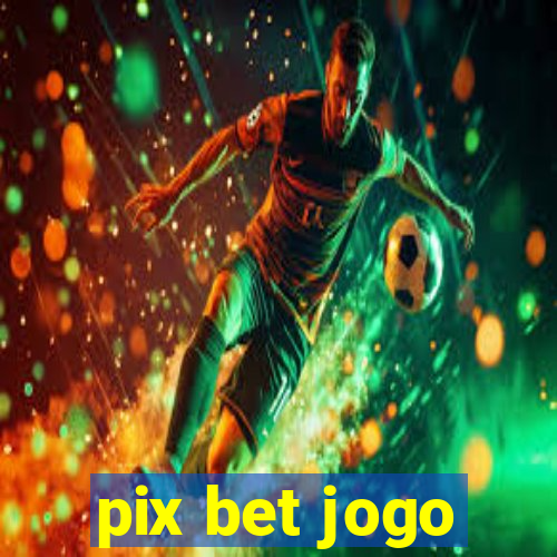 pix bet jogo