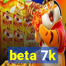 beta 7k