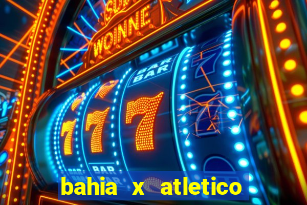 bahia x atletico ao vivo